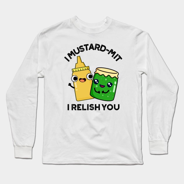 I Mustard-mit I Relish You Funny Condiment Pun Long Sleeve T-Shirt by punnybone